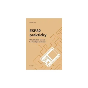 Omezená Nabídka ESP32 prakticky, od základních obvodů k pokročilým aplikacím, Martin Malý
