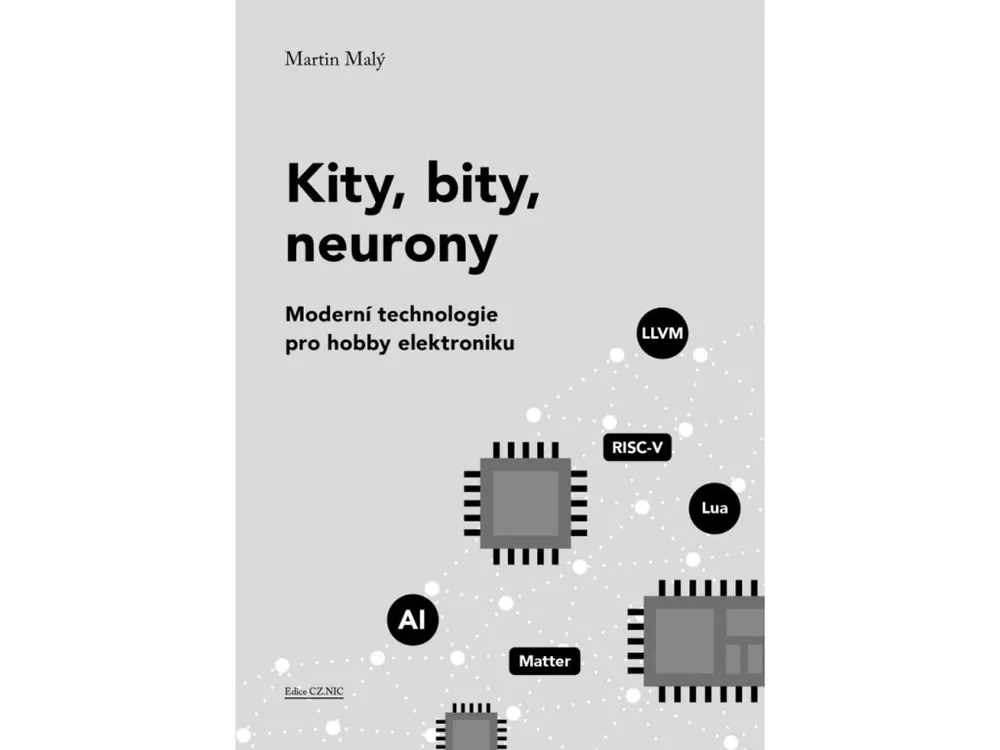Autentický Kity, bity, neurony - Moderní technologie pro hobby elektroniku, Martin Malý